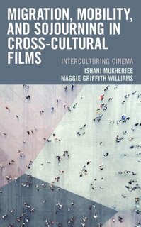 Front cover_Migration, Mobility, and Sojourning in Cross-cultural Films