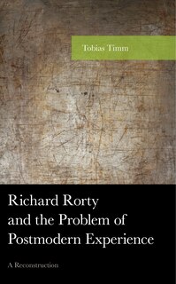 Front cover_Richard Rorty And The Problem Of Postmodern Experience