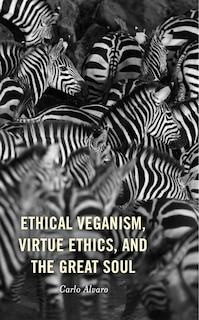 Couverture_Ethical Veganism, Virtue Ethics, And The Great Soul