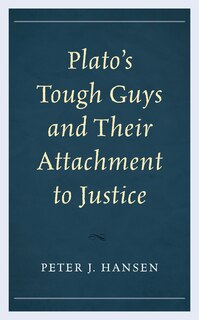 Couverture_Plato’s Tough Guys and Their Attachment to Justice