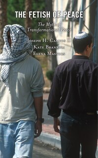 The Fetish of Peace: The Myth of Transformational Peace