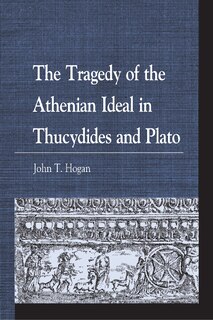 Front cover_The Tragedy of the Athenian Ideal in Thucydides and Plato
