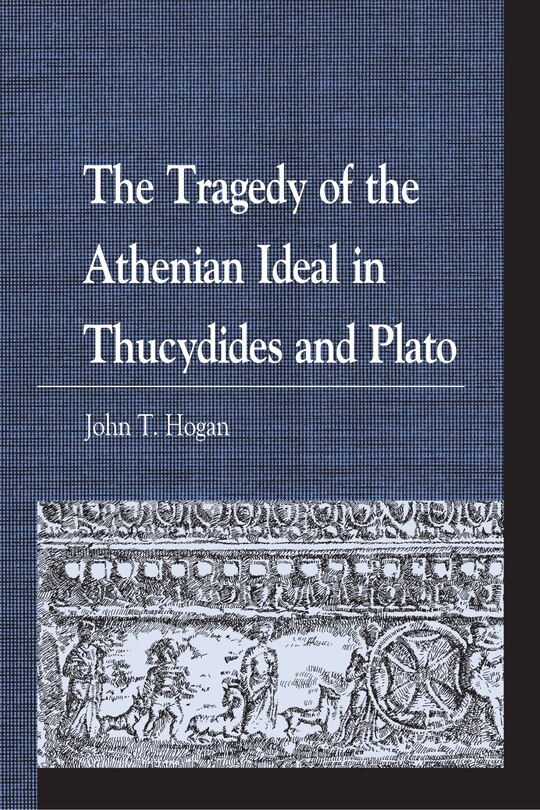 Front cover_The Tragedy of the Athenian Ideal in Thucydides and Plato