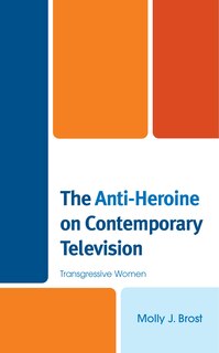 Front cover_The Anti-Heroine on Contemporary Television