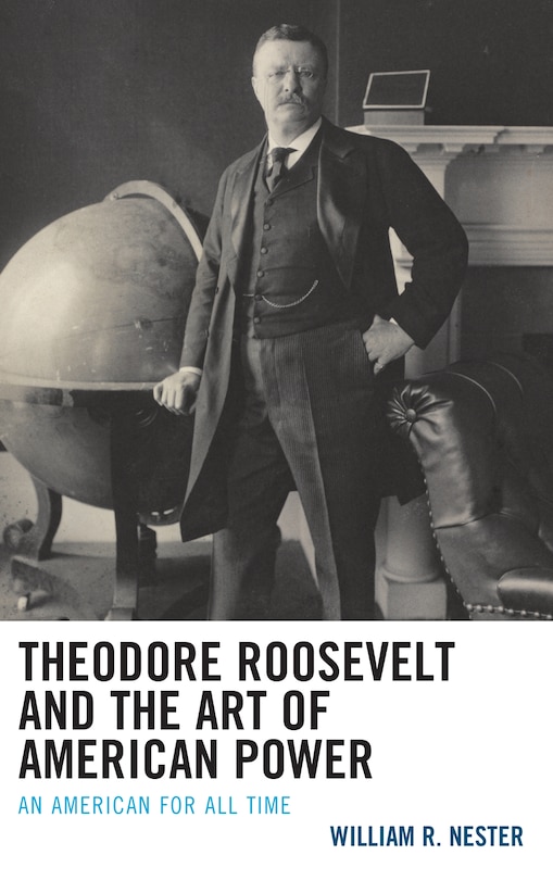 Front cover_Theodore Roosevelt and the Art of American Power