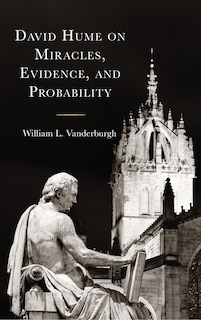Front cover_David Hume On Miracles, Evidence, And Probability