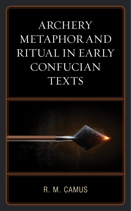 Couverture_Archery Metaphor And Ritual In Early Confucian Texts