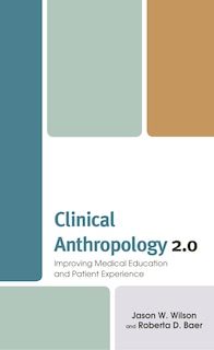 Clinical Anthropology 2.0: Improving Medical Education and Patient Experience