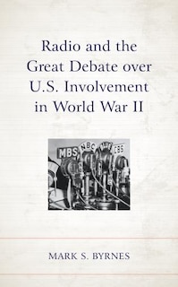 Front cover_Radio and the Great Debate over U.S. Involvement in World War II