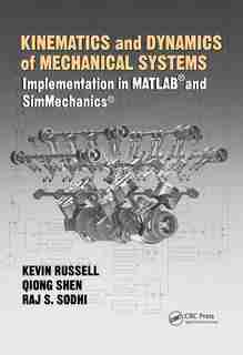 Kinematics And Dynamics Of Mechanical Systems: Implementation In Matlab® And Simmechanics® by Kevin Russell