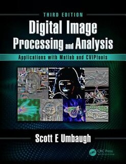 Digital Image Processing And Analysis: Applications With Matlab And Cviptools