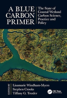 A Blue Carbon Primer: The State Of Coastal Wetland Carbon Science, Practice And Policy