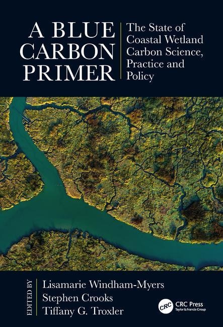 A Blue Carbon Primer: The State Of Coastal Wetland Carbon Science, Practice And Policy