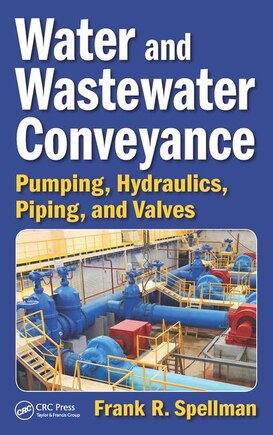 Water And Wastewater Conveyance: Pumping, Hydraulics, Piping, And Valves