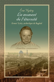 Couverture_Le Moment de L'Eternite Ernest Nyary, Archeveque de Bagdad