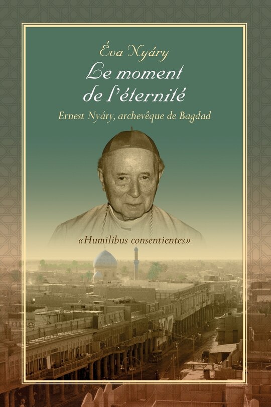 Couverture_Le Moment de L'Eternite Ernest Nyary, Archeveque de Bagdad