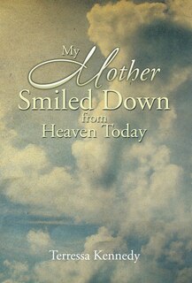 Front cover_My Mother Smiled Down from Heaven Today