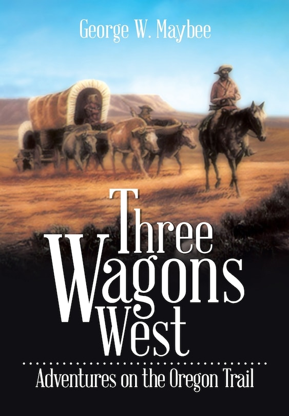 Three Wagons West: Adventures on the Oregon Trail