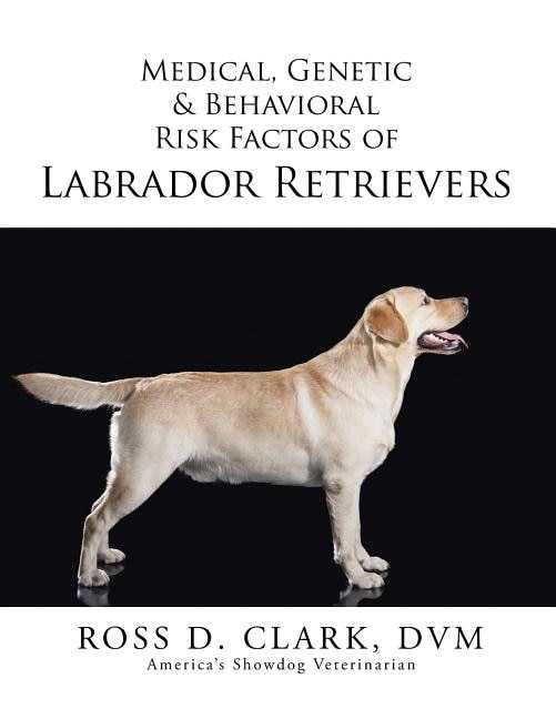 Front cover_Medical, Genetic & Behavioral Risk Factors of Labrador Retrievers