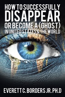 Front cover_How to successfully disappear or become a (Ghost) in United States & the world