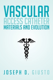 Front cover_Vascular Access Catheter Materials and Evolution