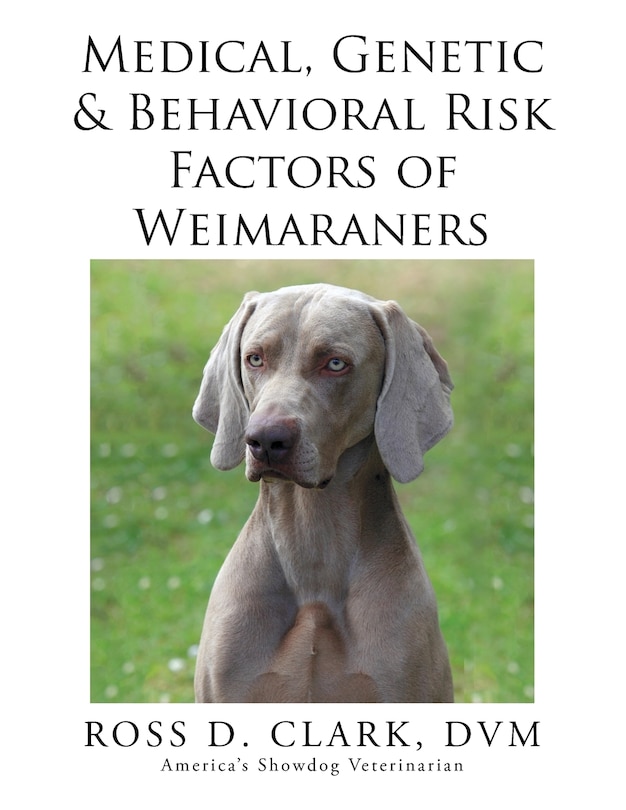 Front cover_Medical, Genetic & Behavioral Risk Factors of Weimaraners