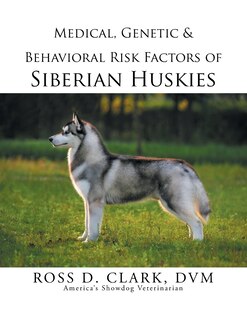 Front cover_Medical, Genetic & Behavioral Risk Factors of Siberian Huskies