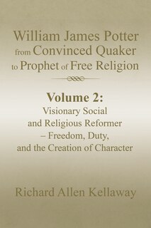 Front cover_William James Potter from Convinced Quaker to Prophet of Free Religion
