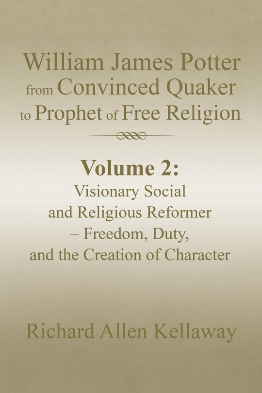 Front cover_William James Potter from Convinced Quaker to Prophet of Free Religion