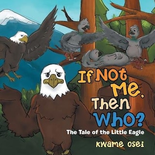 If Not Me Then Who?: The Tale of the Little Eagle