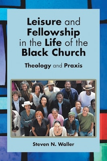 Front cover_Leisure and Fellowship in the Life of the Black Church