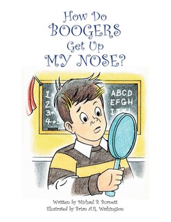 Front cover_How Do Boogers Get Up My Nose