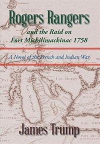 Front cover_Rogers Rangers and the Raid on Fort Michilimackinac 1758