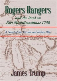 Front cover_Rogers Rangers and the Raid on Fort Michilimackinac 1758