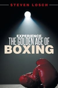 Front cover_Experiencing the Golden Age of Boxing