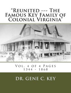 Reunited --- The Famous Key Family of Colonial Virginia: Vol. 4 of 4 Pages 1344 - 1868