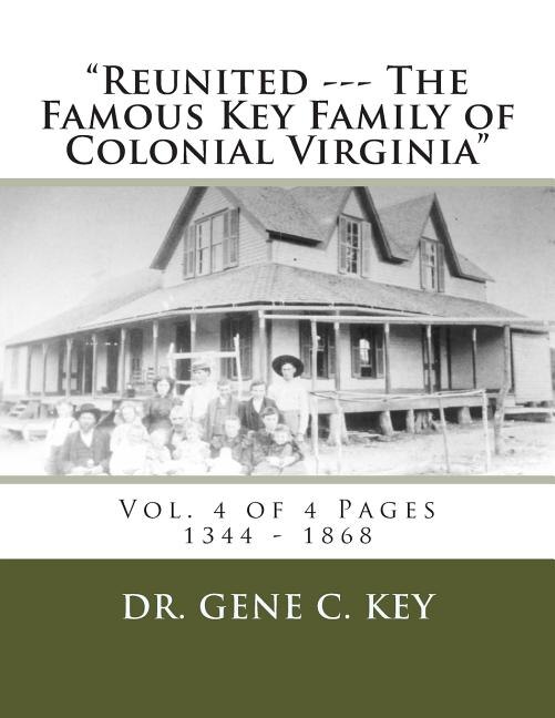Reunited --- The Famous Key Family of Colonial Virginia: Vol. 4 of 4 Pages 1344 - 1868