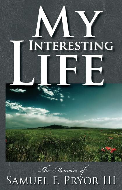 My Interesting Life: The Memoirs of Sam Pryor