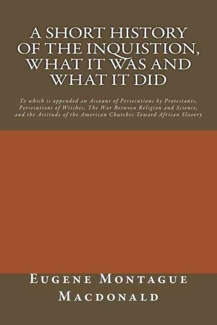 Front cover_A Short History of the Inquistion, What it Was and What it Did