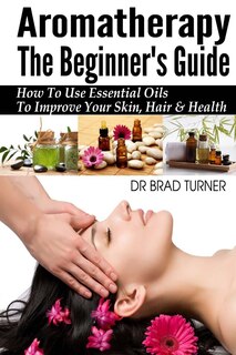 Front cover_Aromatherapy The Beginner's Guide
