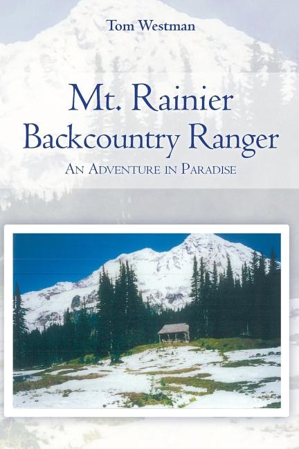 Mt. Rainier Backcountry Ranger: An adventure in Paradise