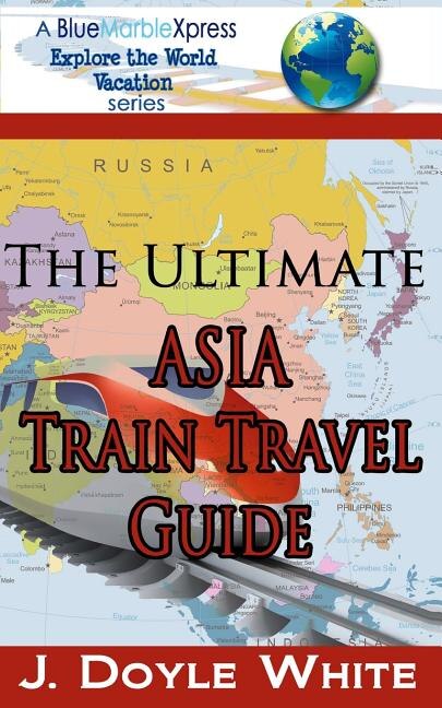 Couverture_The Ultimate Asia Train Travel Guide