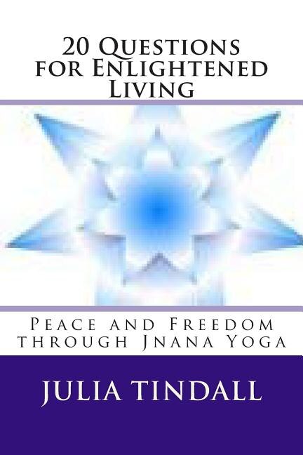 20 Questions for Enlightened Living: Peace and Freedom through Jnana Yoga