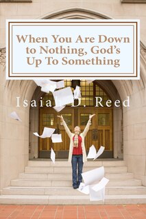 Front cover_When You Are Down to Nothing ? God's Up To Something