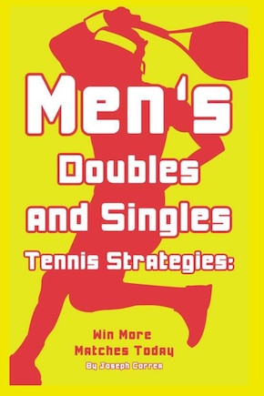 Mens Doubles and Singles Tennis Strategies: Win More Matches Today