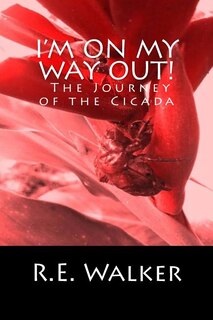 Front cover_I'm On My Way Out! The Journey of the Cicada