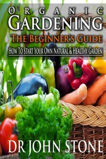 Front cover_Organic Gardening The Beginner's Guide