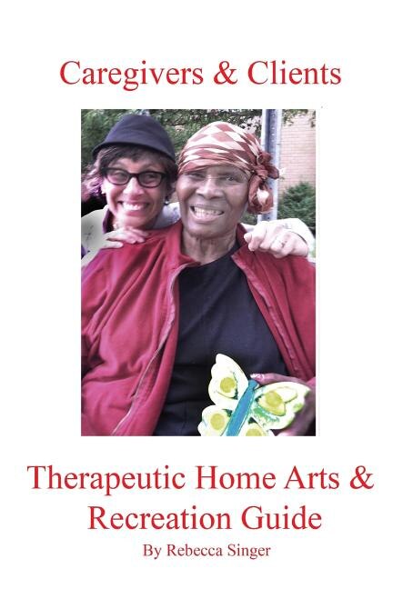 Couverture_Caregivers and Clients Therapeutic Home Arts & Recreation Guide