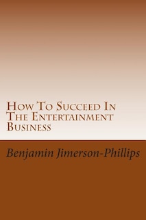 How To Succeed In The Entertainment Business