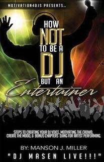 Front cover_Motivation4DJS Present's How Not To Be A DJ But An Entertainer